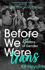 Before We Were Trans: A New History of Gender hinta ja tiedot | Historiakirjat | hobbyhall.fi