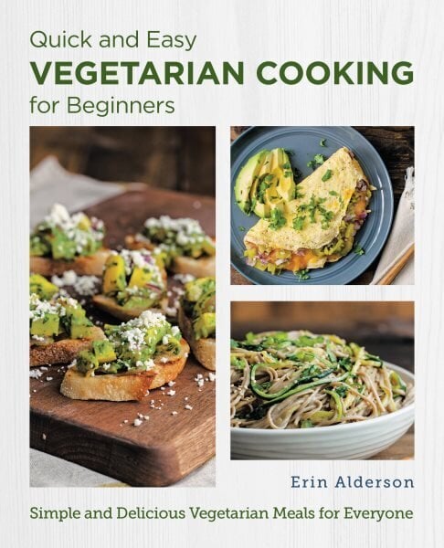 Quick and Easy Vegetarian Cooking for Beginners: Simple and Delicious Vegetarian Meals for Everyone hinta ja tiedot | Keittokirjat | hobbyhall.fi