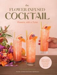 Flower-Infused Cocktail: Flowers, with a Twist hinta ja tiedot | Keittokirjat | hobbyhall.fi