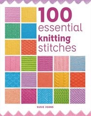 100 Essential Knitting Stitches hinta ja tiedot | Terveys- ja ravitsemuskirjat | hobbyhall.fi