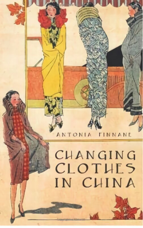 Changing Clothes in China: Fashion, History, Nation hinta ja tiedot | Historiakirjat | hobbyhall.fi