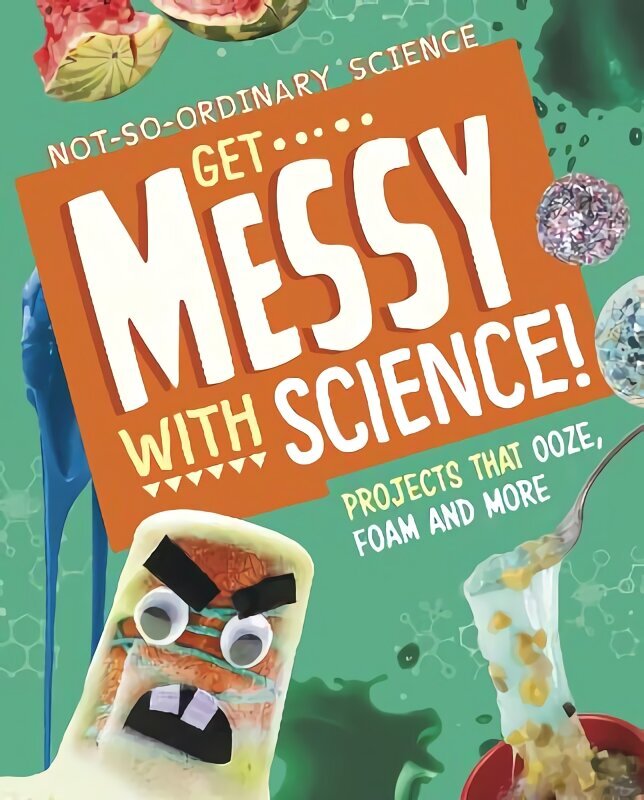 Get Messy with Science!: Projects that Ooze, Foam and More hinta ja tiedot | Nuortenkirjat | hobbyhall.fi