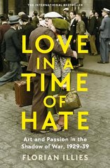 Love in a Time of Hate: Art and Passion in the Shadow of War, 1929-39 Main hinta ja tiedot | Historiakirjat | hobbyhall.fi