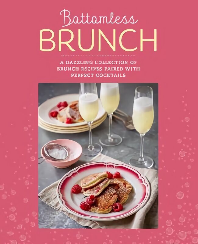 Bottomless Brunch: A Dazzling Collection of Brunch Recipes Paired with the Perfect Cocktail UK edition hinta ja tiedot | Keittokirjat | hobbyhall.fi