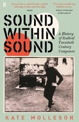 Sound Within Sound: A History of Radical Twentieth Century Composers Main hinta ja tiedot | Taidekirjat | hobbyhall.fi