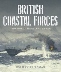 British Coastal Forces: Two World Wars and After hinta ja tiedot | Yhteiskunnalliset kirjat | hobbyhall.fi