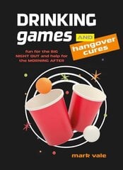 Drinking Games & Hangover Cures: Fun for the Big Night out and Help for the Morning After hinta ja tiedot | Keittokirjat | hobbyhall.fi