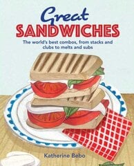 Great Sandwiches: The World's Best Combos, from Stacks and Clubs, to Melts and Subs hinta ja tiedot | Keittokirjat | hobbyhall.fi