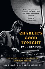 Charlie's Good Tonight: The Authorised Biography of Charlie Watts hinta ja tiedot | Elämäkerrat ja muistelmat | hobbyhall.fi