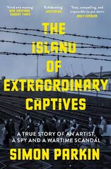 Island of Extraordinary Captives: A True Story of an Artist, a Spy and a Wartime Scandal hinta ja tiedot | Historiakirjat | hobbyhall.fi