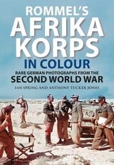 Rommel's Afrika Korps in Colour: Rare German Photographs from World War II hinta ja tiedot | Historiakirjat | hobbyhall.fi