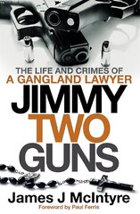 Jimmy Two Guns: The Life and Crimes of a Gangland Lawyer hinta ja tiedot | Elämäkerrat ja muistelmat | hobbyhall.fi