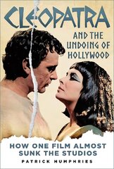 Cleopatra and the Undoing of Hollywood: How One Film Almost Sunk the Studios hinta ja tiedot | Taidekirjat | hobbyhall.fi