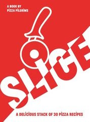 SLICE: A Delicious Stack of 30 Pizza Recipes hinta ja tiedot | Keittokirjat | hobbyhall.fi