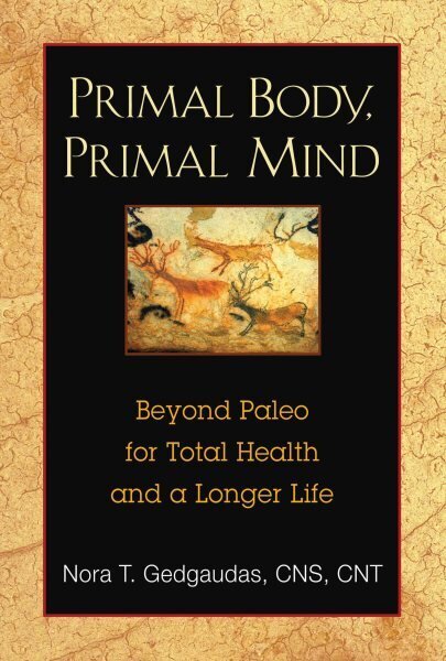 Primal Body, Primal Mind: Beyond Paleo for Total Health and a Longer Life 2nd Edition, New Edition hinta ja tiedot | Elämäntaitokirjat | hobbyhall.fi