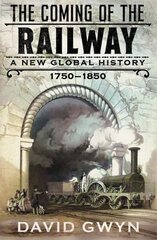 Coming of the Railway: A New Global History, 1750-1850 hinta ja tiedot | Yhteiskunnalliset kirjat | hobbyhall.fi