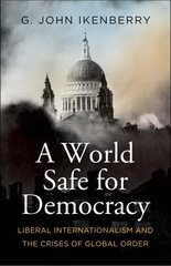 World Safe for Democracy: Liberal Internationalism and the Crises of Global Order hinta ja tiedot | Yhteiskunnalliset kirjat | hobbyhall.fi