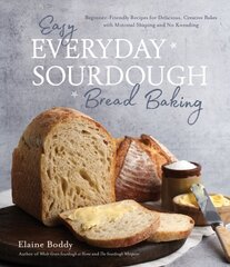 Easy Everyday Sourdough Bread Baking: Beginner-Friendly Recipes for Delicious, Creative Bakes with Minimal Shaping and No Kneading hinta ja tiedot | Keittokirjat | hobbyhall.fi