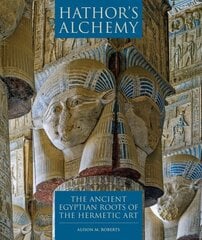 Hathor's Alchemy: The Ancient Egyptian Roots of the Hermetic Art hinta ja tiedot | Historiakirjat | hobbyhall.fi