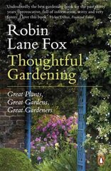 Thoughtful Gardening: Great Plants, Great Gardens, Great Gardeners hinta ja tiedot | Puutarhakirjat | hobbyhall.fi