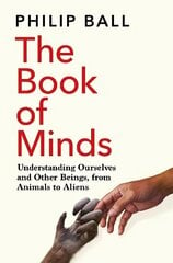 Book of Minds: Understanding Ourselves and Other Beings, From Animals to Aliens hinta ja tiedot | Historiakirjat | hobbyhall.fi