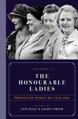 Honourable Ladies: Profiles of Women MPS 1918-1996, Volume I hinta ja tiedot | Elämäkerrat ja muistelmat | hobbyhall.fi