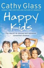 Happy Kids: The Secrets to Raising Well-Behaved, Contented Children hinta ja tiedot | Elämäntaitokirjat | hobbyhall.fi