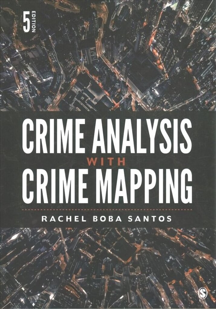 Crime Analysis with Crime Mapping 5th Revised edition hinta ja tiedot | Yhteiskunnalliset kirjat | hobbyhall.fi