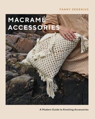 Macramé Accessories: A Modern Guide to Knotting Accessories hinta ja tiedot | Terveys- ja ravitsemuskirjat | hobbyhall.fi