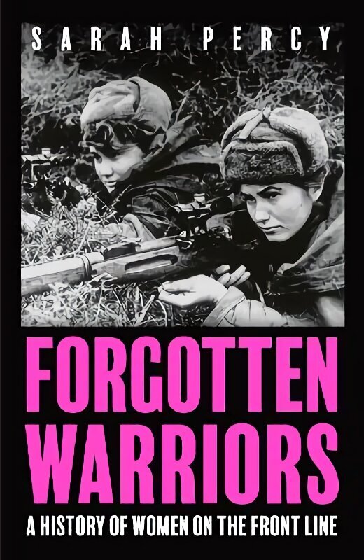 Forgotten Warriors: A History of Women on the Front Line hinta ja tiedot | Historiakirjat | hobbyhall.fi