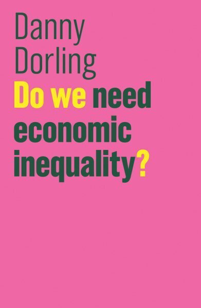 Do We Need Economic Inequality? hinta ja tiedot | Talouskirjat | hobbyhall.fi