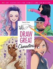 Draw Great Characters: 75 Art Exercises for Comics and Animation hinta ja tiedot | Terveys- ja ravitsemuskirjat | hobbyhall.fi