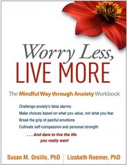 Worry Less, Live More: The Mindful Way through Anxiety Workbook hinta ja tiedot | Elämäntaitokirjat | hobbyhall.fi