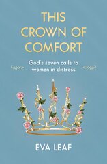 This Crown of Comfort: Gods seven calls to women in distress New edition hinta ja tiedot | Hengelliset kirjat ja teologia | hobbyhall.fi