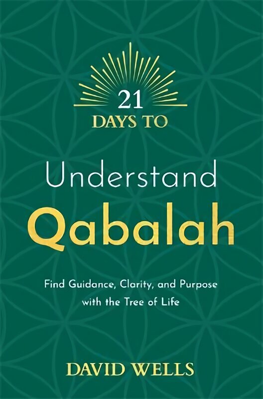 21 Days to Understand Qabalah: Find Guidance, Clarity, and Purpose with the Tree of Life hinta ja tiedot | Elämäntaitokirjat | hobbyhall.fi