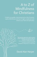 to Z of Mindfulness for Christians: A helpful, accessible, interesting book to help Christians explore Mindfulness and how it might complement/enhance your faith and spirituality hinta ja tiedot | Hengelliset kirjat ja teologia | hobbyhall.fi