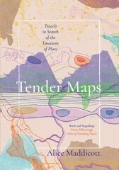 Tender Maps: Travels in Search of the Emotions of Place hinta ja tiedot | Matkakirjat ja matkaoppaat | hobbyhall.fi