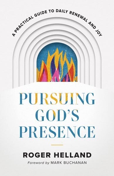 Pursuing God`s Presence A Practical Guide to Daily Renewal and Joy hinta ja tiedot | Hengelliset kirjat ja teologia | hobbyhall.fi