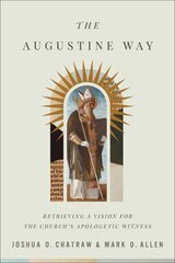 Augustine Way Retrieving a Vision for the Church`s Apologetic Witness hinta ja tiedot | Hengelliset kirjat ja teologia | hobbyhall.fi