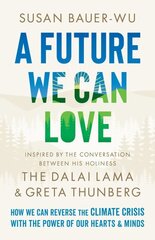 Future We Can Love: How We Can Reverse the Climate Crisis with the Power of Our Hearts and Minds hinta ja tiedot | Elämäntaitokirjat | hobbyhall.fi