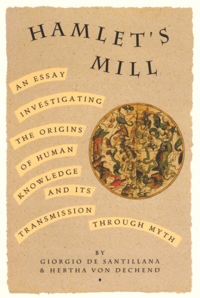 Hamlet's Mill: An Essay Investigating the Origins of Human Knowledge and Its Transmissions Through Myth hinta ja tiedot | Historiakirjat | hobbyhall.fi