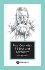 Four Quartets - T S Eliot and Spirituality hinta ja tiedot | Hengelliset kirjat ja teologia | hobbyhall.fi