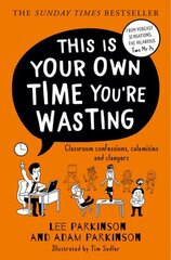 This Is Your Own Time Youre Wasting: Classroom Confessions, Calamities and Clangers hinta ja tiedot | Yhteiskunnalliset kirjat | hobbyhall.fi