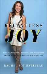 Relentless Joy Finding Freedom, Passion, and Happiness (Even When You Have to Fight for It) hinta ja tiedot | Hengelliset kirjat ja teologia | hobbyhall.fi