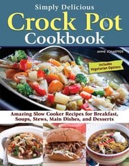 Simply Delicious Crock Pot Cookbook: Amazing Slow Cooker Recipes for Breakfast, Soups, Stews, Main Dishes, and Desserts hinta ja tiedot | Keittokirjat | hobbyhall.fi