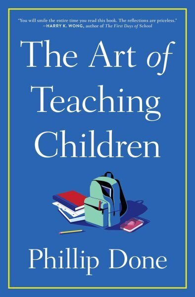 Art of Teaching Children: All I Learned from a Lifetime in the Classroom hinta ja tiedot | Yhteiskunnalliset kirjat | hobbyhall.fi