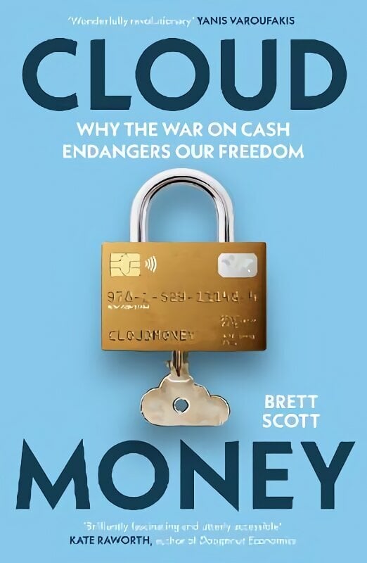 Cloudmoney: Why the War on Cash Endangers Our Freedom hinta ja tiedot | Talouskirjat | hobbyhall.fi