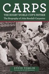 Carps: The Rugby World Cup's Father: The Biography of John Kendall-Carpenter hinta ja tiedot | Elämäkerrat ja muistelmat | hobbyhall.fi