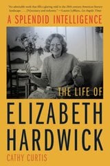 Splendid Intelligence: The Life of Elizabeth Hardwick hinta ja tiedot | Historiakirjat | hobbyhall.fi