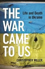 War Came To Us: Life and Death in Ukraine -- A Waterstones Book of the Year 2023 hinta ja tiedot | Yhteiskunnalliset kirjat | hobbyhall.fi